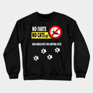 No Farts No Cats and Absolutely no Farting Cats! Crewneck Sweatshirt